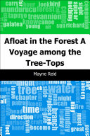 Afloat in the forest : a voyage among the tree-tops / by Mayne Reid.