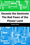 Osceola, the Seminole : the red fawn of the flower land /