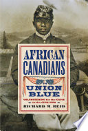 African Canadians in Union blue : enlisting for the cause in the Civil War /