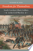 Freedom for themselves : North Carolina's Black soldiers in the Civil War era /