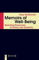 Memoirs of well-being : rewriting discourses of illness and disability /