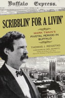 Scribblin' for a livin' : Mark Twain's pivitol period in Buffalo / Thomas J. Reigstad ; foreword by Neil Schmitz.