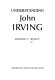 Understanding John Irving / Edward C. Reilly.