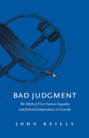 Bad judgment : the myth of First Nations equality and judicial independence in Canada /