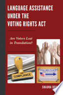 Language assistance under the voting rights act : are voters lost in translation? / Shauna Reilly.