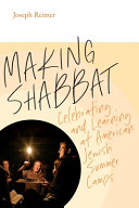 Making Shabbat : celebrating and learning at American Jewish summer camps /