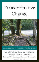 Transformative change : an introduction to peace and conflict studies / Laura E. Reimer, Cathryne L. Schmitz, Emily M. Janke, Ali Askerov, Barbara T. Strahl, and Thomas G. Matyók ; foreword by Sean Byrne.