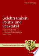 Gelehrsamkeit, politik und spektakel : transformationen der deutschen Romertragodie 1800-1900 / Timm Reimers.