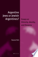 Argentine Jews or Jewish Argentines? : essays on ethnicity, identity, and diaspora / by Raanan Rein.
