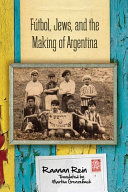 Fútbol, Jews, and the making of Argentina /