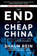 The end of cheap China : economic and cultural trends that will disrupt the world / Shaun Rein.