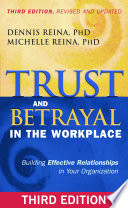 Trust and betrayal in the workplace : building effective relationships in your organization / Dennis Reina, Michelle Reina.