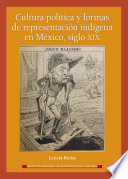 Cultura politica y formas de representacion indigena en Mexico, Siglo XIX /