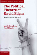 The political theatre of David Edgar : negotiation and retrieval / Janelle Reinelt and Gerald Hewitt.