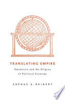 Translating empire : emulation and the origins of political economy /