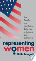 Representing women : sex, gender, and legislative behavior in Arizona and California /