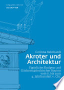 Akroter und Architektur : figüriche Skulptur auf Dächern griechischer Bauten vom 6. bis zum 4. Hahrhundert v. Chr. /