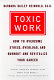 Toxic work : how to overcome stress, overload, and burnout and revitalize your career /