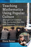 Teaching mathematics using popular culture : strategies for common core instruction from film and television /