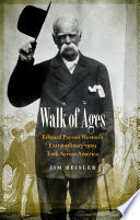Walk of ages : Edward Payson Weston's extraordinary 1909 trek across America /