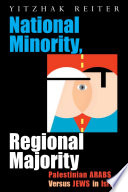 National minority, regional majority : Palestinian Arabs versus Jews in Israel /