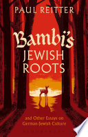 Bambi's Jewish roots and other essays on German-Jewish culture / Paul Reitter.