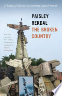 The broken country : on trauma, a crime and the continuing legacy of Vietnam / Paisley Rekdal.