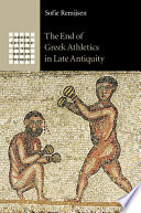 The end of Greek athletics in late Antiquity /