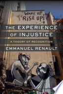 The experience of injustice : a theory of recognition /