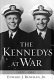 The Kennedys at war, 1937-1945 /