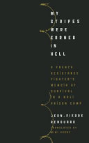 My stripes were earned in hell : a French resistance fighter's memoir of survival in a Nazi prison camp / Jean-Pierre Renouard ; translated by Mimi Horne.