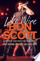 Live wire : Bon Scott : a memoir by three of the people who knew him best /