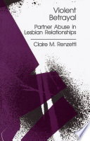 Violent betrayal : partner abuse in lesbian relationships / Claire M. Renzetti.