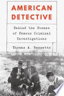 American detective : behind the scenes of famous criminal investigations / Thomas A. Reppetto.