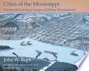 Cities of the Mississippi : nineteenth-century images of urban development / John W. Reps ; with modern photographs from the air by Alex MacLean.