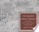 The making of urban America : a history of city planning in the United States / by John W. Reps.