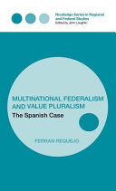 Multinational federalism and value pluralism : the Spanish case / Ferran Requejo.