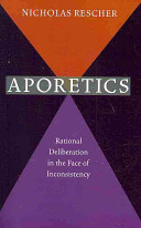 Aporetics : Rational Deliberation in the Face of Inconsistency.