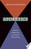 Aporetics : rational deliberation in the face of inconsistency /