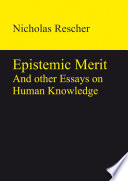 Epistemic Merit : And other Essays on Human Knowledge.