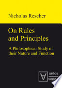 On rules and principles : a philosophical study of their nature and function /