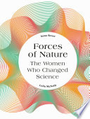 Forces of nature : the women who changed science / Anna Reser & Leila McNeill.