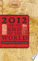 2012 and the end of the world : the Western roots of the Maya apocalypse /