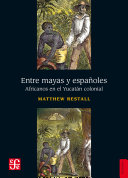 Entre mayas y espanoles : africanos en el Yucatan colonial /