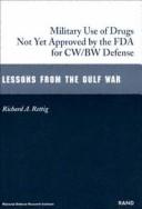 Military use of drugs not yet approved by the FDA for CW/BW defense : lessons from the Gulf War / Richard A. Rettig.