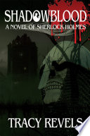 Shadowblood : a novel of Sherlock Holmes / Tracy Revels.