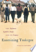 Examining Tuskegee : the infamous syphilis study and its legacy /