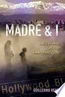 Madre and I : a memoir of our immigrant lives /