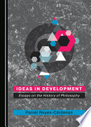 Ideas in development : essays on the history of philosophy / by Paniel Reyes-Cardenas.