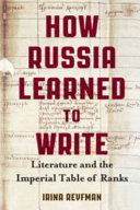 How Russia learned to write : literature and the Imperial Table of Ranks /